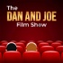 The Dan and Joe Film Show