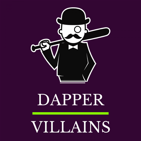 Artwork for The Dapper Villains Podcast