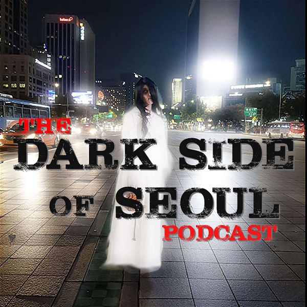 Artwork for The Dark Side of Seoul Podcast