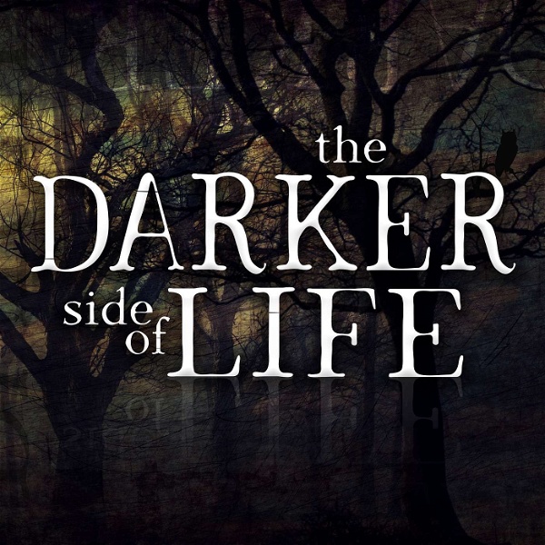 Artwork for The Darker Side of Life Podcast