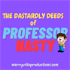 The Dastardly Deeds of Professor Nasty