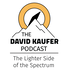 The David Kaufer Podcast: The Lighter Side of the Spectrum