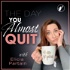 The Day You Almost Quit
