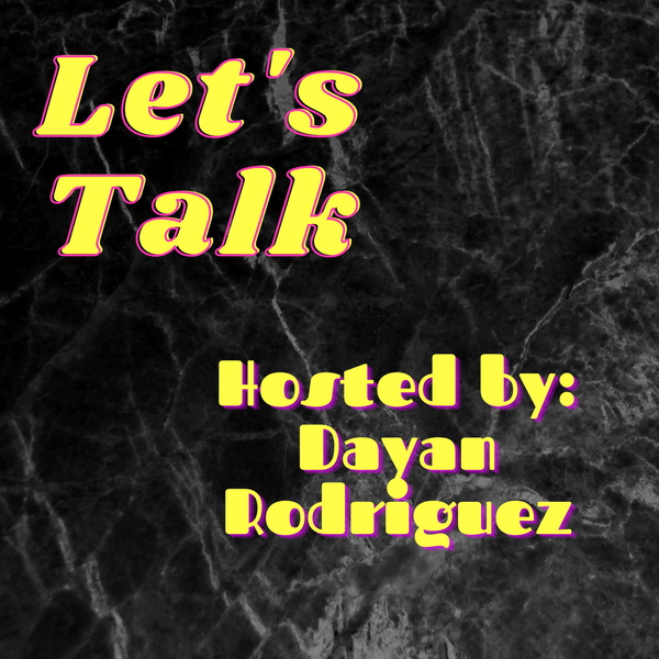 Artwork for Let's Talk hosted by Dayan Rodriguez