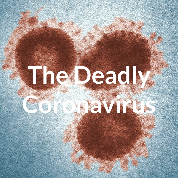Artwork for The Deadly Coronavirus