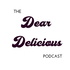 The Dear Delicious Podcast