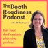 The Death Readiness Podcast: Not your dad’s estate planning podcast