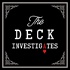 The Deck Investigates