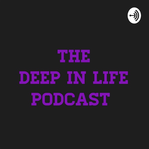 Artwork for THE DEEP IN LIFE PODCAST