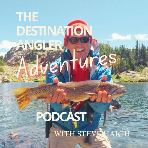Artwork for The Destination Angler ADVENTURES Podcast