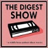 The Digest Show