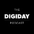 The Digiday Podcast
