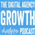The Digital Agency Growth Podcast