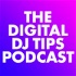 The Digital DJ Tips Podcast