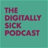 The Digitally Sick Podcast