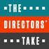 The Directors’ Take Podcast