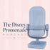The Disney Promenade Podcast