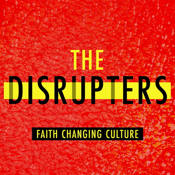 Artwork for The Disrupters: Faith Changing Culture