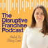 The Disruptive Franchise Podcast