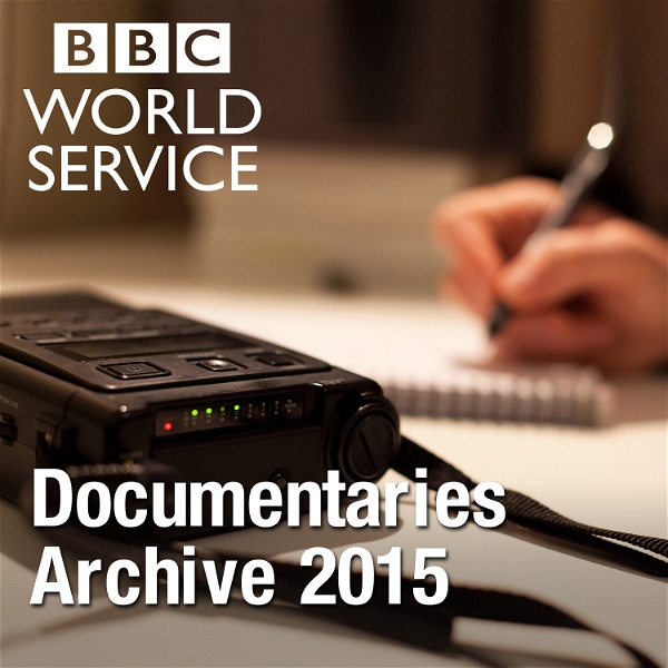 Artwork for The Documentary Podcast: Archive 2015