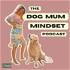The Dog Mum Mindset Podcast