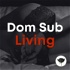 The Dom Sub Living BDSM and Kink Podcast