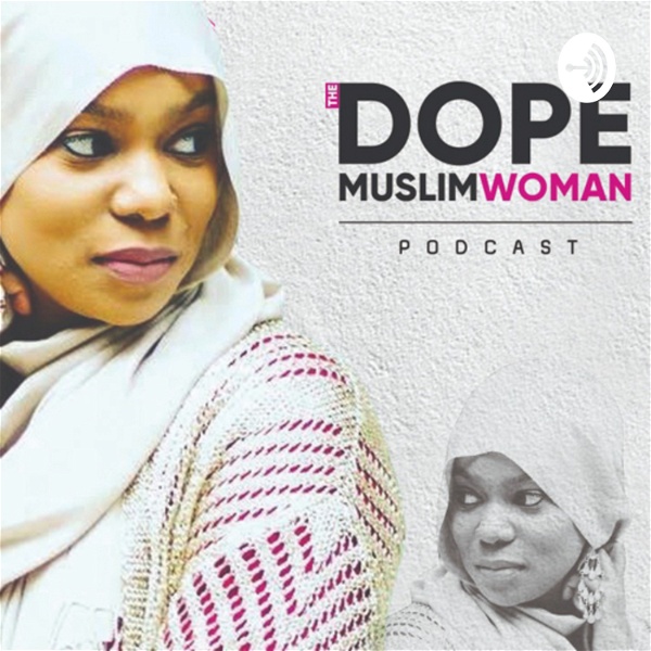 Artwork for The DOPE Muslim Woman Podcast