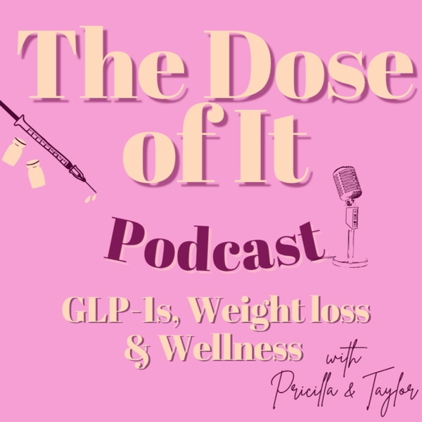 Artwork for The Dose of It: GLP-1s, Weight Loss & Wellness