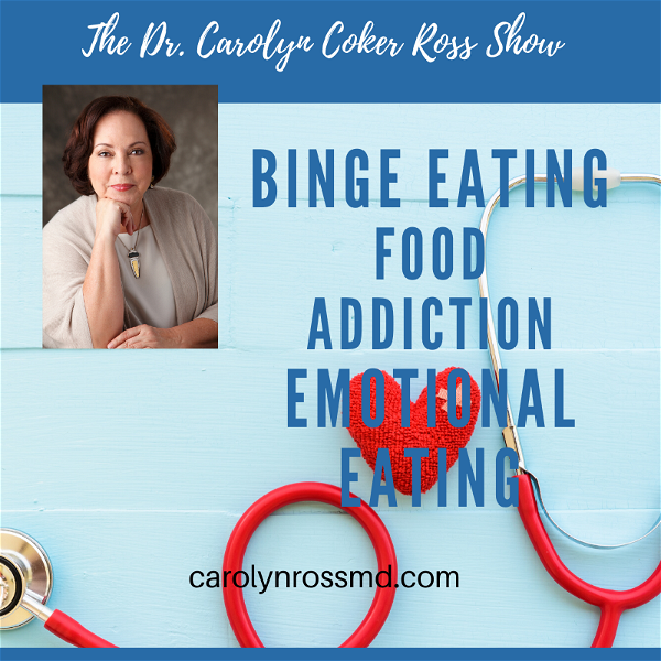 Artwork for The Dr. Carolyn Coker Ross Show: Binge Eating Disorder, Stress Eating, Emotional Eating, Food Addiction