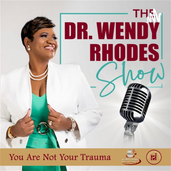 Artwork for "You Are Not Your Trauma" on The Dr. Wendy Rhodes Show