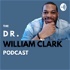 The Dr. William Clark Podcast