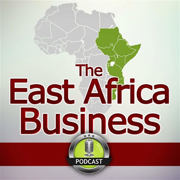 Artwork for The East Africa Business Podcast: African Start ups