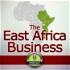 The East Africa Business Podcast: African Start ups | Investing | Entrepreneurship | Interviews