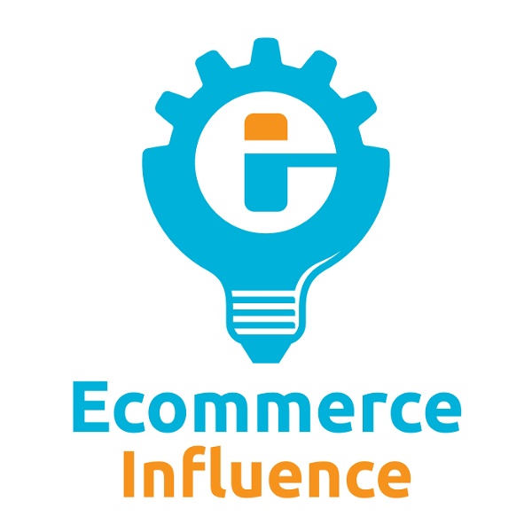 Artwork for The Ecommerce Influence Podcast