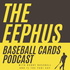 The Eephus Baseball Cards Podcast