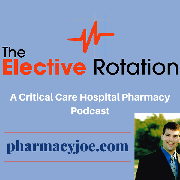 Artwork for The Elective Rotation: A Critical Care Hospital Pharmacy Podcast