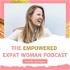 The Empowered Expat Woman