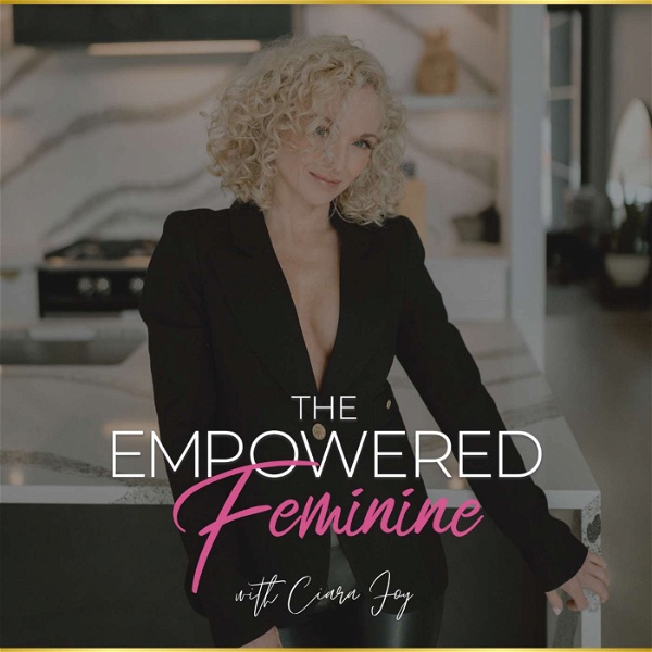 Artwork for The Empowered Feminine With Ciara Foy