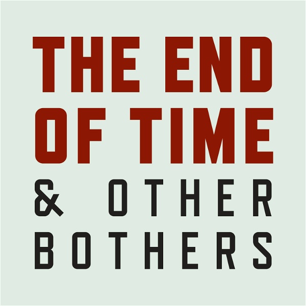 Artwork for The End of Time and Other Bothers