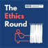 The Ethics Round