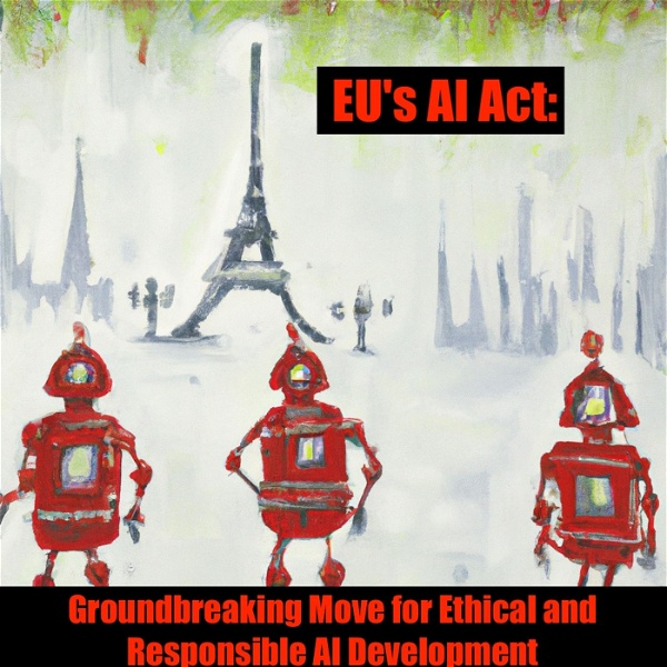 Artwork for The EU's AI Act: Groundbreaking Move for Ethical and Responsible AI Development