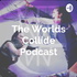 The Worlds Collide Podcast