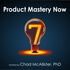 Product Mastery Now for Product Managers, Leaders, and Innovators