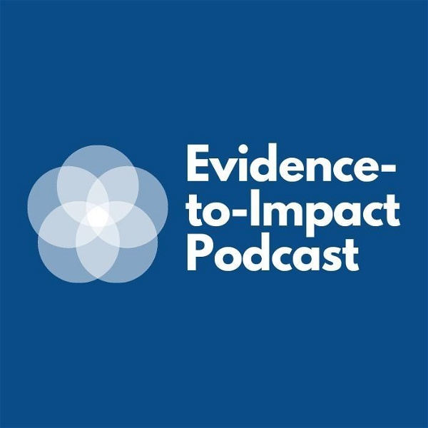 Artwork for The Evidence-to-Impact Podcast