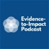 The Evidence-to-Impact Podcast