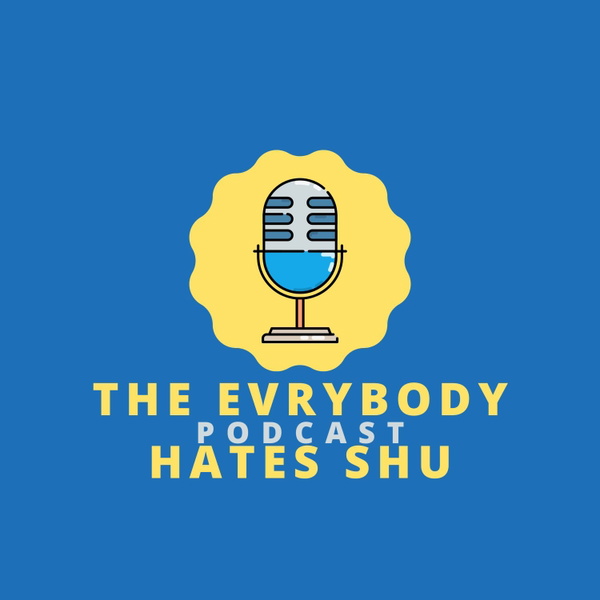 Artwork for The Evrybody Hates Shu Podcast