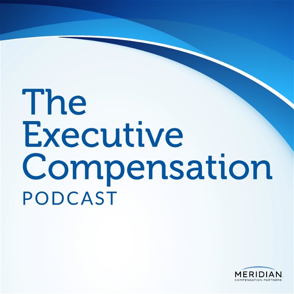 Artwork for Executive Compensation Podcast: Conversations on Executive Pay & Compensation Committee Governance