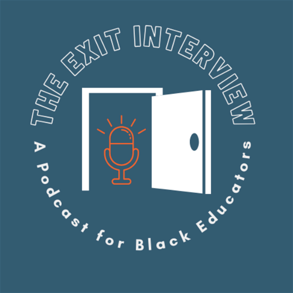 Artwork for The Exit Interview: The Podcast for Black Educators