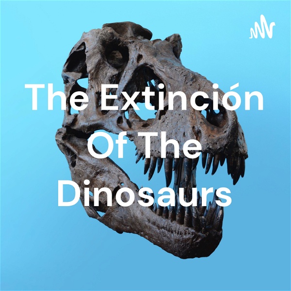 Artwork for The Extinción Of The Dinosaurs