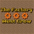 The Factory Must Grow